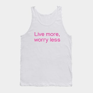 Live more, worry less. Pink Tank Top